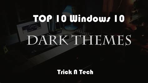 Top 10 Windows 10 Dark Themes Latest Edition 2022 Tricks N Tech