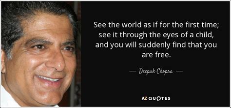 Through the eyes of a child is a single from the german band reamonn. Deepak Chopra quote: See the world as if for the first time; see...