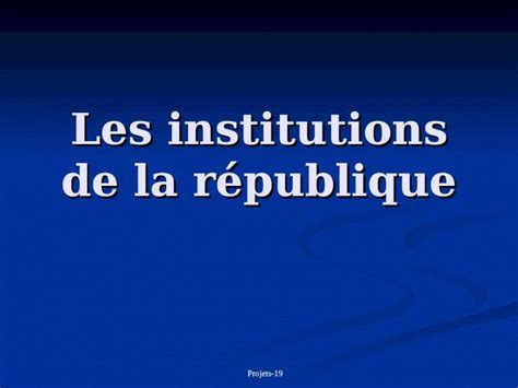 Ppt Projets Les Institutions De La R Publique Projets Plan