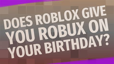 Does Roblox Give You Robux On Your Birthday Youtube