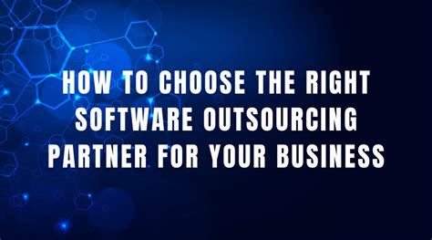 How To Choose The Right Software Outsourcing Partner For Your Business