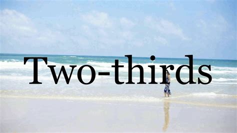 How To Pronounce Two Thirds🌈🌈🌈🌈🌈🌈pronunciation Of Two Thirds Youtube