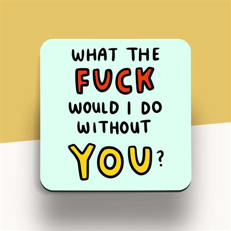 What The Fuck Would I Do Without You Coaster Funny Thank You Etsy