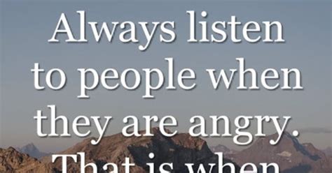 Always Listen To People When They Are Angry That Is When The Truth