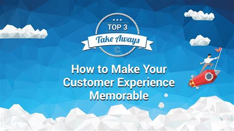 How To Make Your Customer Experience Memorable Youtube
