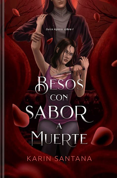 Besos Con Sabor A Muerte Dulce Agonía Libro I By Karin Santana