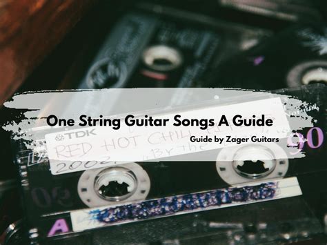 One String Guitar Songs A Guide By Zager Guitars Zager Guitar Blog