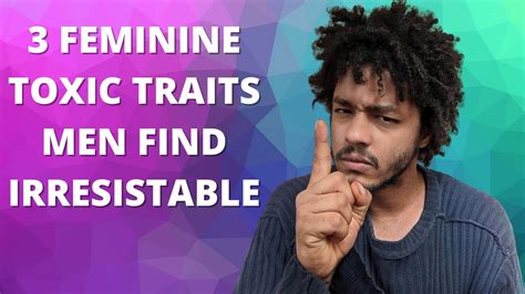 3 Feminine Toxic Traits Men Find Irresistible Youtube