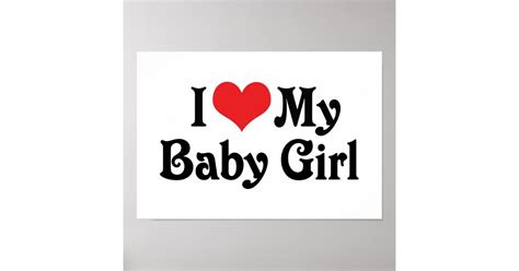 I Love My Baby Girl Poster Zazzle