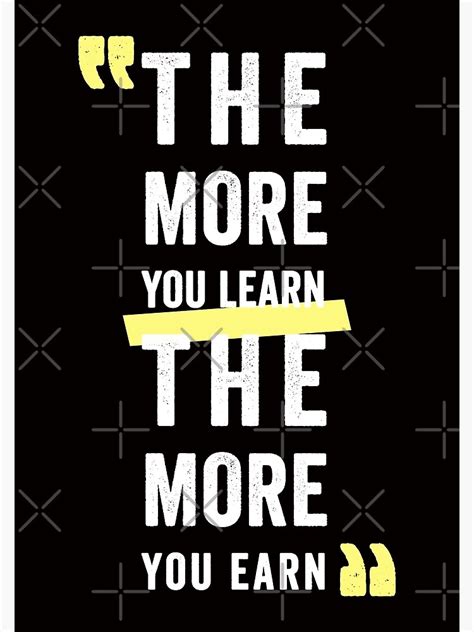 The More You Learn The More You Earn Motivational Quote Birthday