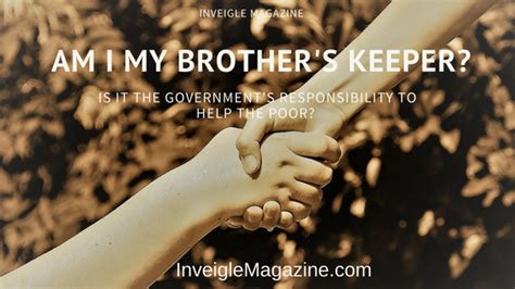Am I My Brothers Keeper Is It The Governments Responsibility To
