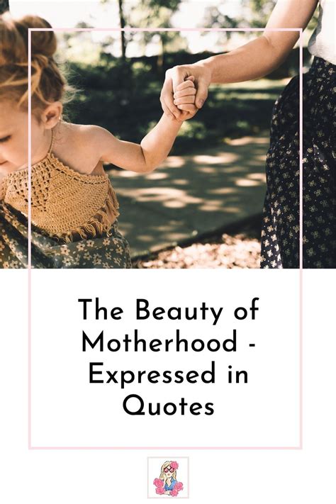 The Beauty Of Motherhood Expressed In Quotes Motherhood Inspiration