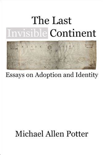 The Last Invisible Continent Essays On Adoption And Identity Kindle