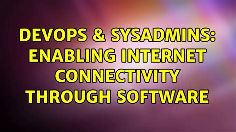 Devops Sysadmins Enabling Internet Connectivity Through Software Solutions Youtube