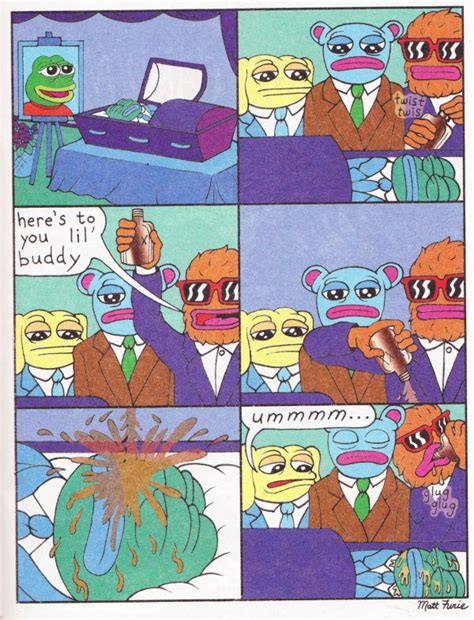 Pepe is sort of childish and a bit sensitive, prone to being pranked and the most into. Pepe the Frog was killed by his creator. But his alt-right ...