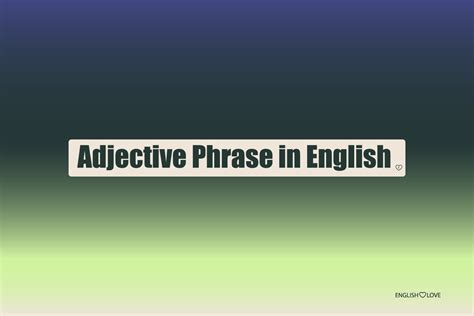 Mastering Adjective Phrases In English Grammar English Love