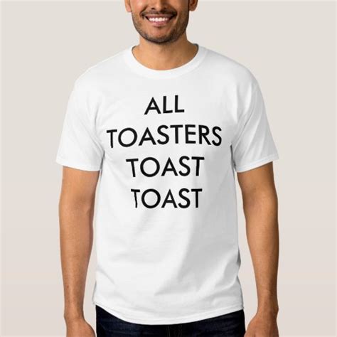 All Toasters Toast Toast Tshirts Zazzle