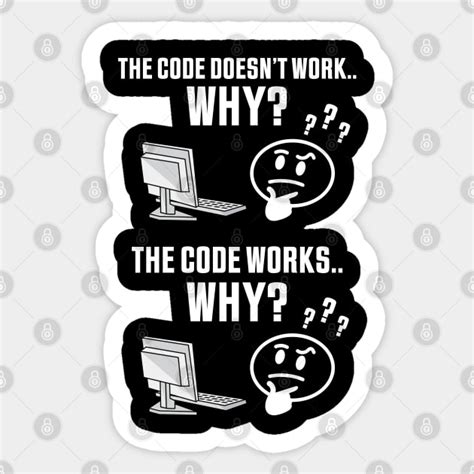 The Code Doesnt Work Why Funny T Programmer Sticker Teepublic