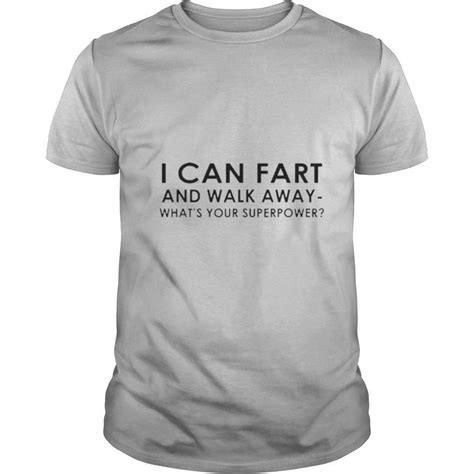 i can fart and walk away whats your superpower shirt