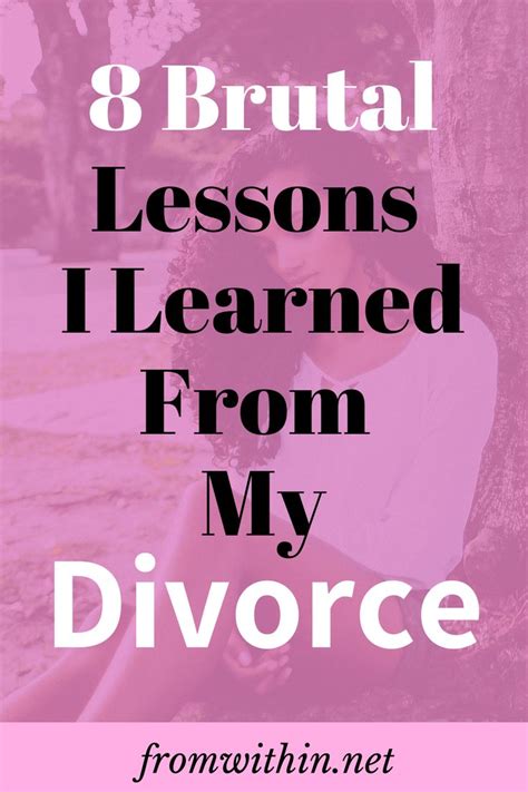 8 Powerful Lessons I Learned From My Divorce Divorce Marriage Advice Dating After Divorce