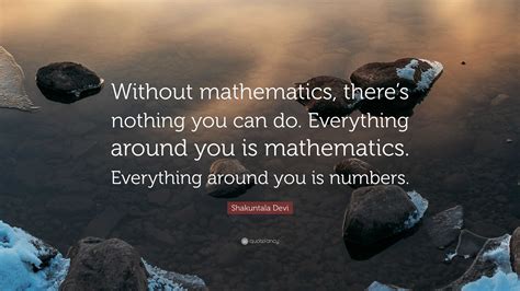 Shakuntala Devi Quote Without Mathematics Theres Nothing You Can Do