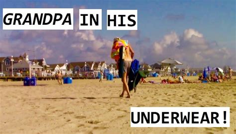 Grandpa In His Underwear At The Beach Youtube