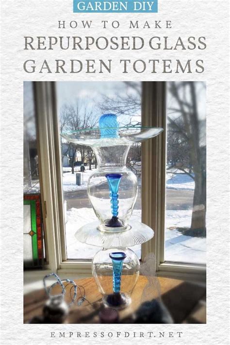 How To Make Glass Garden Art Totems Empress Of Dirt