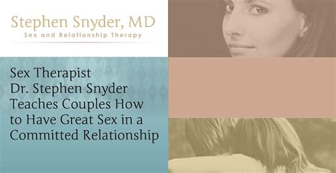 sex therapist dr stephen snyder teaches couples how to have great sex in a committed relationship