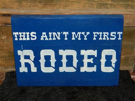 This Aint My First Rodeo Western Wood Sign Cowboy Sayings