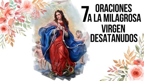 7 Oraciones A La Milagrosa Virgen Desatanudos Youtube
