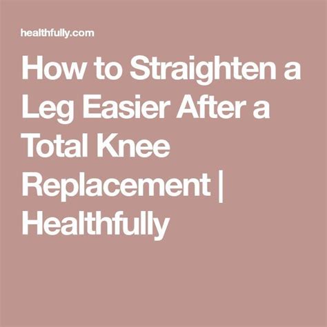 How To Straighten A Leg Easier After A Total Knee Replacement