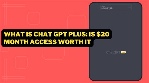 What Is Chat Gpt Plus Is 20 Month Access Worth It