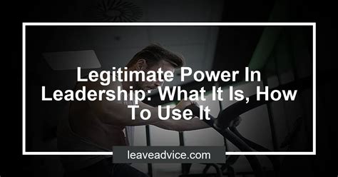 Legitimate Power In Leadership What It Is How To Use It