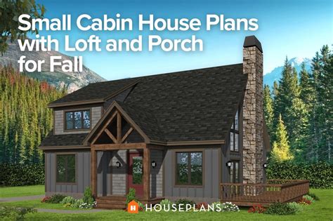 Small Cabin House Plans With Loft And Porch For Fall Houseplans Blog