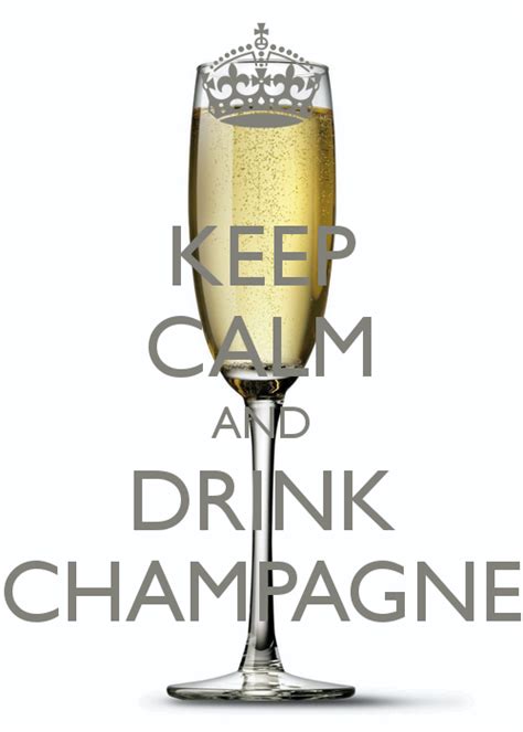 Keep Calm And Drink Champagne Keep Calm Posters Keep Calm Quotes