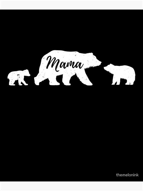 Mama Bear With 2 Cubs T Shirt Poster By Themelonink Redbubble