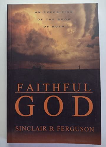 Faithful God An Exposition Of The Book Of Ruth By Sinclair Ferguson