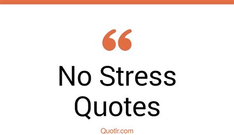 162 Empowering No Stress Quotes That Will Unlock Your True Potential