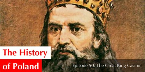 Episode 50 The Great King Casimir — The History Of Poland Podcast