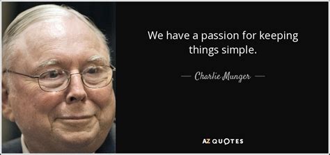 These steve jobs quotes come from the works of walter isaacson, interviews, his famous stanford university speech, and the think different commercial. Charlie Munger quote: We have a passion for keeping things ...