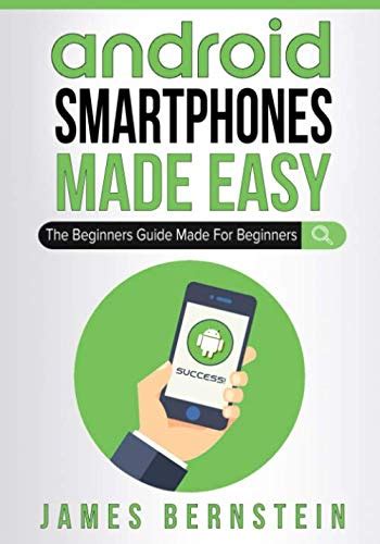 Android Smartphones Made Easy The Beginners Guide Made For Beginners