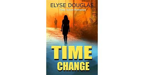 Time Change A Time Travel Romance Novel By Elyse Douglas