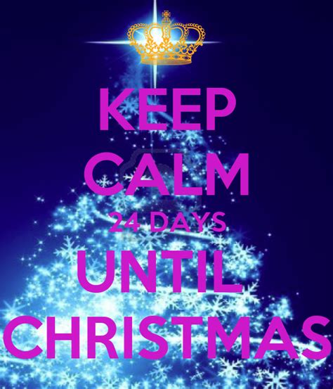 Keep Calm 24 Days Until Christmas Poster N Keep Calm O Matic