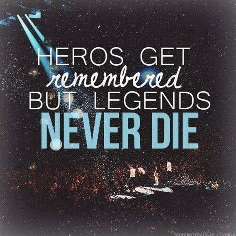 Legends Never Die Quotes Music Band Concert Hero Legend With Images