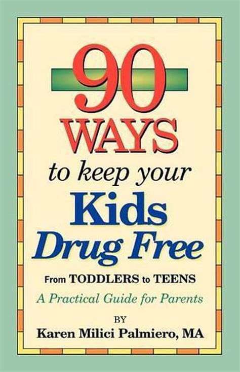 90 Ways To Keep Your Kids Drug Free From Toddlers To Teens A Practical