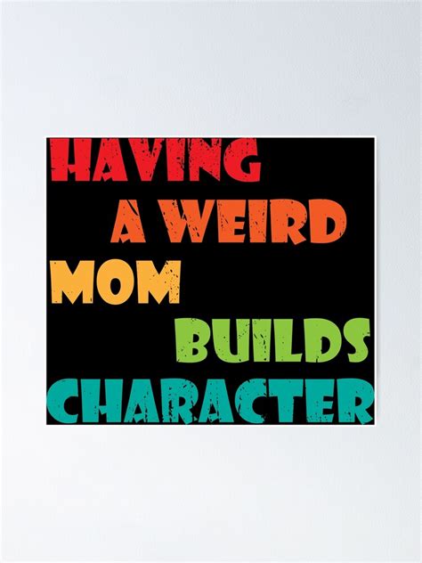 Having A Weird Mom Builds Character Poster By Worachart Redbubble