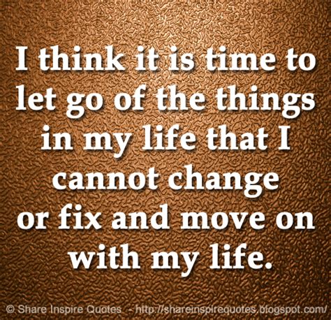 I Think It Is Time To Let Go Of The Things In My Life That I Cannot