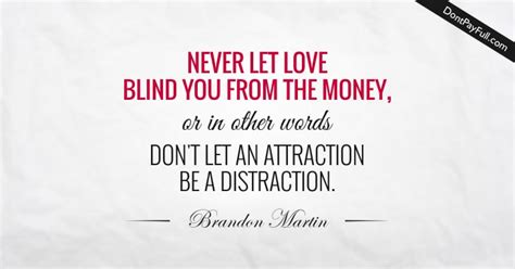 Money Quote Never Let Love Blind You From The Money Or In Other Words