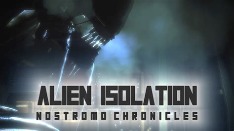 Alien Isolation Dlc Nostromo Chronicles Game Movie Ultra Settngs