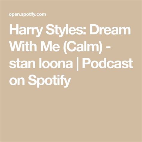 Harry styles attends spotify celebrates the launch of harry styles' new album with private listening session for fans on dec. Harry Styles: Dream With Me (Calm) - stan loona | Podcast ...